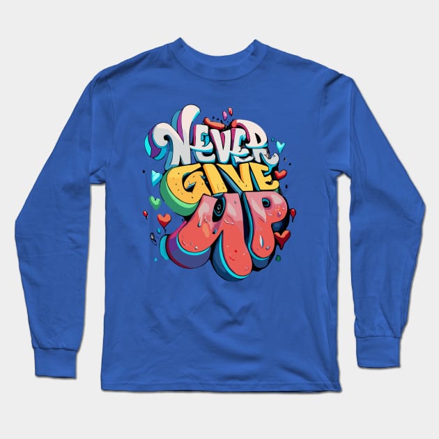 Never Give Up Long Sleeve T-Shirt by NerdsbyLeo